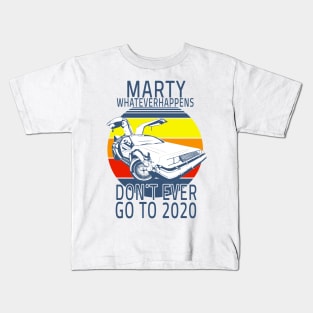 Funny Marty what ever happens dont ever go to 2020 Kids T-Shirt